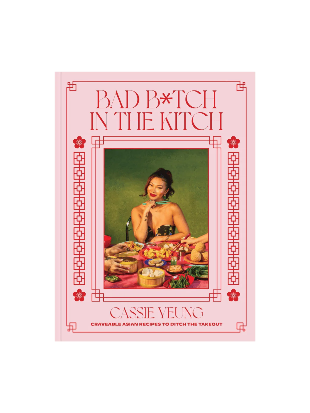 Bad B*tch in the Kitch: Craveable Asian Recipes to Ditch the Takeout: A Cookbook