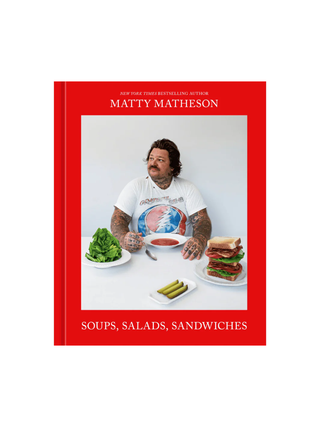 Matty Matheson: Soups, Salads, Sandwiches: A Cookbook